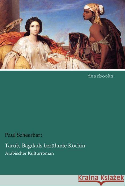 Tarub, Bagdads berühmte Köchin : Arabischer Kulturroman Scheerbart, Paul 9783954558421 dearbooks - książka
