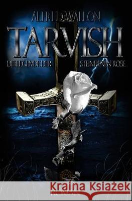 Tarvish: Die Legende der Steinernen Rose Alfred Wallon 9781502900708 Createspace Independent Publishing Platform - książka