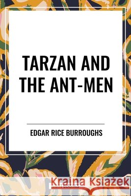 Tarzan and the Ant-Men: Book 10 of the Tarzan Series Burroughs, Edgar Rice, Burroughs, Edgar Rice 9798880912384 Start Publishing Pd - książka