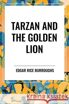 Tarzan and the Golden Lion Burroughs, Edgar Rice, Burroughs, Edgar Rice 9798880912391 Start Publishing Pd - książka