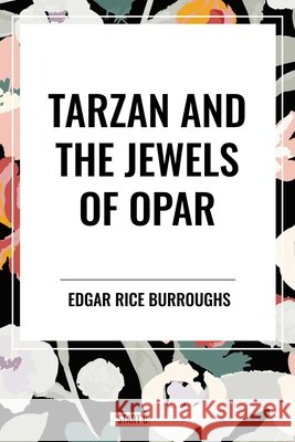 Tarzan and the Jewels of Opar Burroughs, Edgar Rice, Burroughs, Edgar Rice 9798880912421 Start Publishing Pd - książka