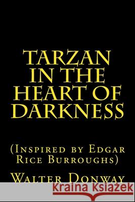Tarzan in the Heart of Darkness: (Inspired by Edgar Rice Burroughs) Donway, Walter 9781719400190 Createspace Independent Publishing Platform - książka