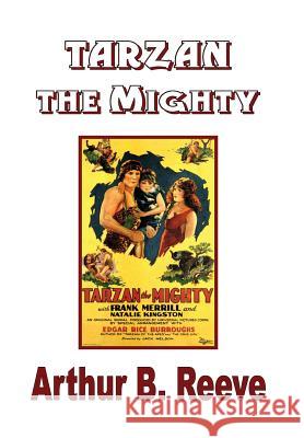 Tarzan the Mighty Arthur B. Reeve 9781435749771 Lulu.com - książka