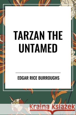 Tarzan the Untamed Burroughs, Edgar Rice, Burroughs, Edgar Rice 9798880912490 Start Publishing Pd - książka