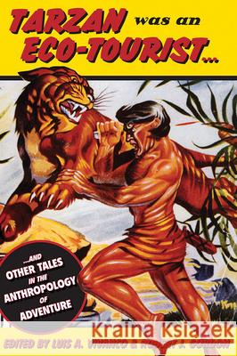 Tarzan Was an Eco-tourist: ...and Other Tales in the Anthropology of Adventure Luis Vivanco, Robert J. Gordon 9781845451103 Berghahn Books - książka