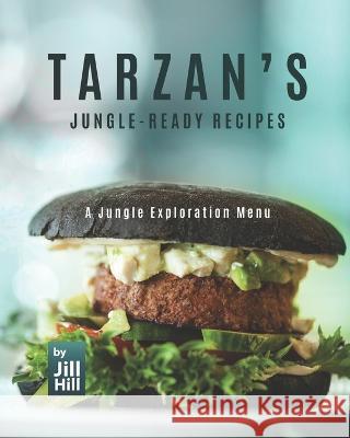 Tarzan's Jungle-Ready Recipes: A Jungle Exploration Menu Jill Hill   9798358875159 Independently Published - książka