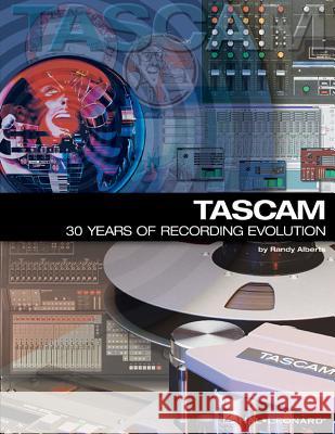 TASCAM: 30 Years of Recording Evolution Randy Alberts George Petersen 9780634011566 Hal Leonard Publishing Corporation - książka
