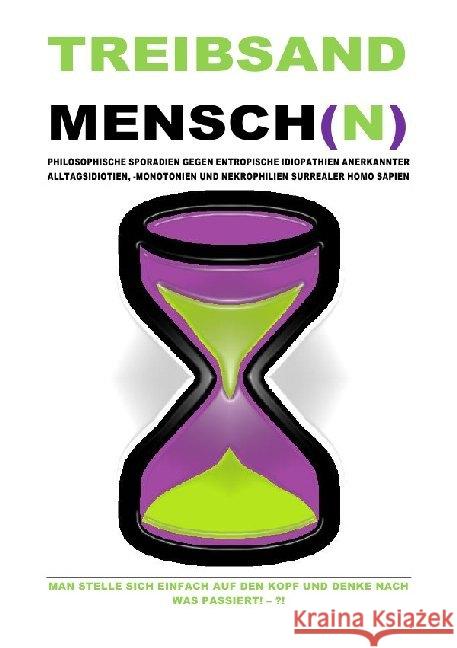 (TASCHENBUCH) TREIBSANDMENSCH(N) - PHILOSOPHISCHE SPORADIEN GEGEN ENTROPISCHE IDIOPATHIEN SURREALER HOMO SAPIEN : MAN STELLE SICH EINFACH AUF DEN KOPF UND DENKE NACH WAS PASSIERT! - ?! Shucker, Beat; Schast, Christine 9783750297074 epubli - książka