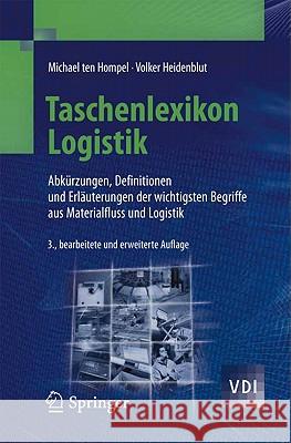 Taschenlexikon Logistik: Abkürzungen, Definitionen Und Erläuterungen Der Wichtigsten Begriffe Aus Materialfluss Und Logistik Hompel, Michael 9783642199448 VDI - książka