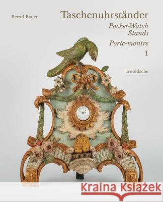 Taschenuhrstander – Pocket-Watch Stands – Porte-montre Bernd Bauer 9783897906808 Arnoldsche - książka