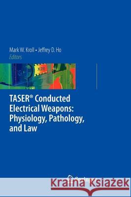 Taser(r) Conducted Electrical Weapons: Physiology, Pathology, and Law Kroll, Mark W. 9781441946669 Springer - książka