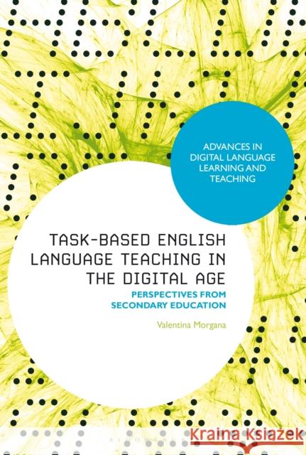 Task-Based English Language Learning in the Digital Age: Perspectives from Secondary Education Morgana, Valentina 9781350288010 Bloomsbury Publishing PLC - książka