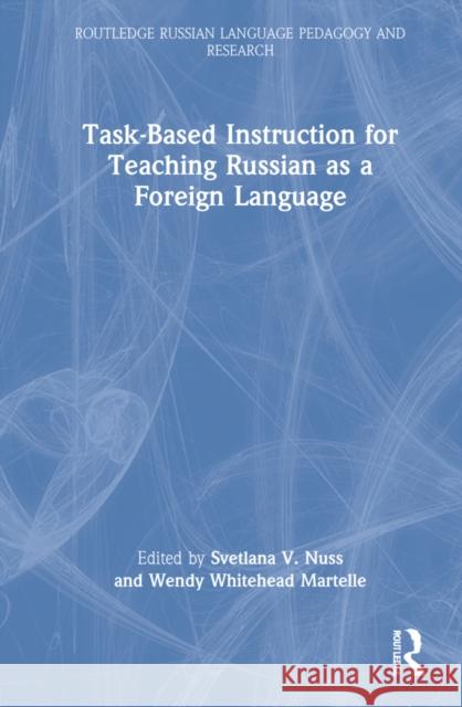 Task-Based Instruction for Teaching Russian as a Foreign Language Svetlana V. Nuss Wendy Whitehea 9780367704414 Routledge - książka