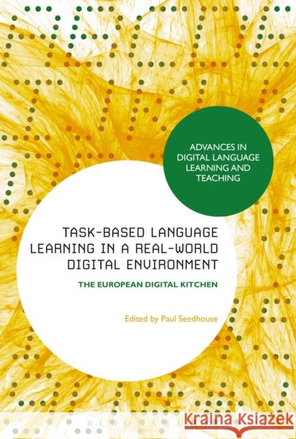 Task-Based Language Learning in a Real-World Digital Environment: The European Digital Kitchen Paul Seedhouse 9781350082120 Bloomsbury Academic - książka