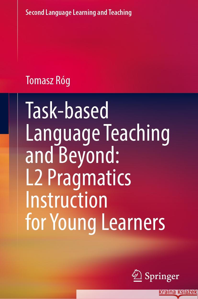 Task-Based Language Teaching and Beyond: L2 Pragmatics Instruction for Young Learners Tomasz R?g 9783031865657 Springer - książka