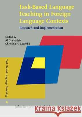 Task-Based Language Teaching in Foreign Language Contexts: Research and Implementation Ali Shehadeh Christine A. Coombe  9789027207241 John Benjamins Publishing Co - książka