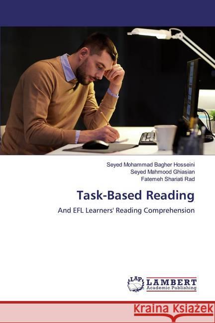 Task-Based Reading : And EFL Learners' Reading Comprehension Bagher Hosseini, Seyed Mohammad; Ghiasian, Seyed Mahmood; Shariati Rad, Fatemeh 9786200083869 LAP Lambert Academic Publishing - książka