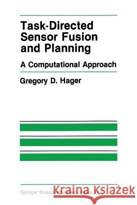 Task-Directed Sensor Fusion and Planning: A Computational Approach Hager, Gregory D. 9781461288282 Springer - książka