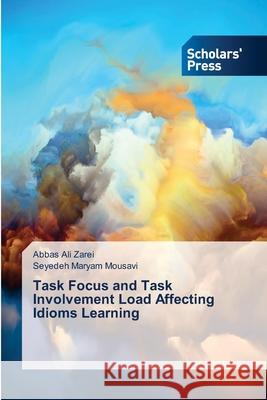 Task Focus and Task Involvement Load Affecting Idioms Learning Abbas Ali Zarei, Seyedeh Maryam Mousavi 9786138973751 Scholars' Press - książka