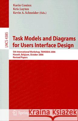 Task Models and Diagrams for Users Interface Design: 5th International Workshop, Tamodia 2006, Hasselt, Belgium, October 23-24, 2006, Revised Papers Coninx, Karin 9783540708155 Springer - książka