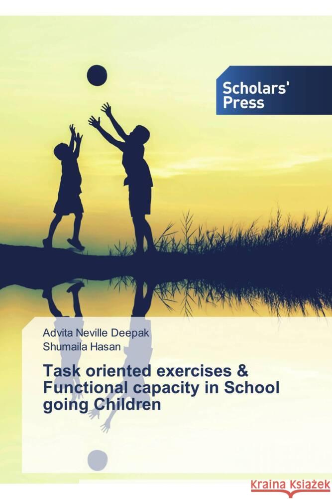 Task oriented exercises & Functional capacity in School going Children Advita Neville Deepak Shumaila Hasan 9783639704860 Scholars' Press - książka