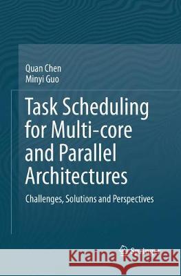 Task Scheduling for Multi-Core and Parallel Architectures: Challenges, Solutions and Perspectives Chen, Quan 9789811348358 Springer - książka