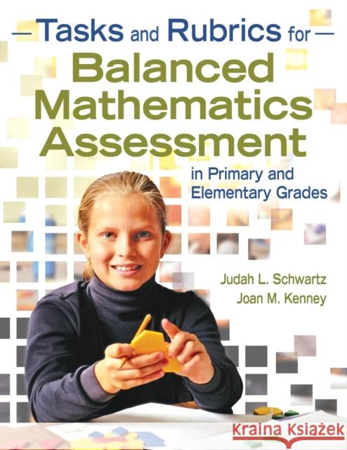 Tasks and Rubrics for Balanced Mathematics Assessment in Primary and Elementary Grades Joan M. Kenney Judah L. Schwartz 9781412957311 Corwin Press - książka