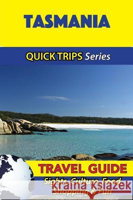 Tasmania Travel Guide (Quick Trips Series): Sights, Culture, Food, Shopping & Fun Jennifer Kelly 9781534987401 Createspace Independent Publishing Platform - książka