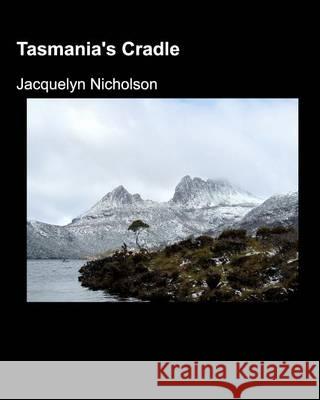 Tasmania's Cradle Jacquelyn Nicholson 9781320488358 Blurb - książka