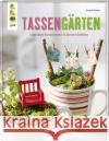 Tassengärten : Lebendige Gartenszenen in kleinen Gefäßen Kunkel, Annette 9783772476181 Frech