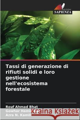 Tassi di generazione di rifiuti solidi e loro gestione nell\'ecosistema forestale Rouf Ahmad Bhat Gowhar Hamid Dar Azra N. Kamili 9786205614709 Edizioni Sapienza - książka