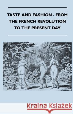 Taste and Fashion - From the French Revolution to the Present Day James Laver 9781447400592 Read Books - książka