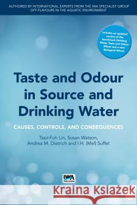 Taste and Odour in Source and Drinking Water: Causes, Controls, and Consequences Tsair-Fuh Lin Sue Watson Mel Suffet 9781780406657 IWA Publishing - książka