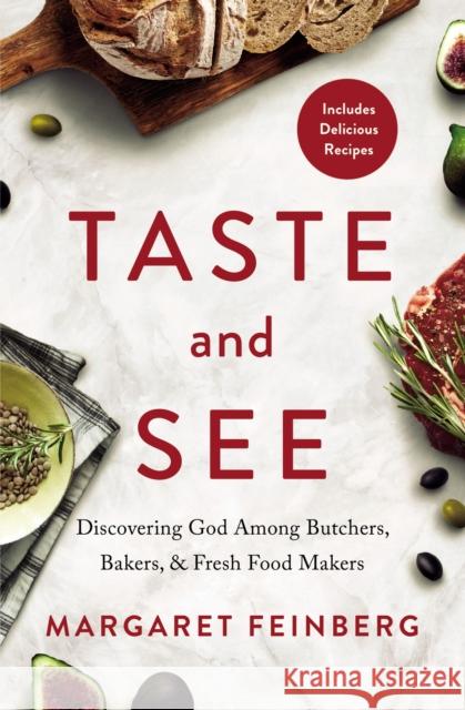 Taste and See: Discovering God Among Butchers, Bakers, and Fresh Food Makers Feinberg, Margaret 9780310354864 Zondervan - książka