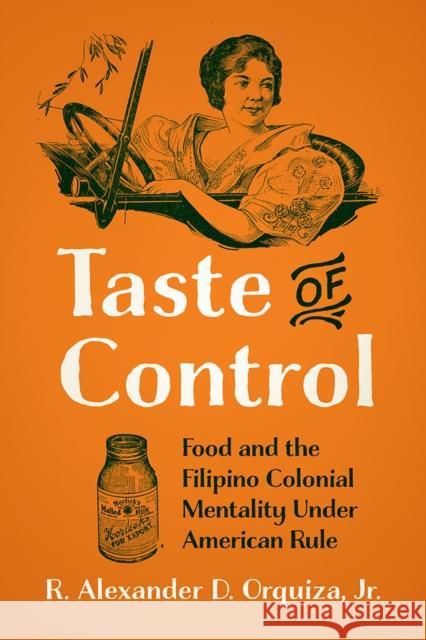 Taste of Control: Food and the Filipino Colonial Mentality Under American Rule R. Alexander D. Orquiza 9781978806429 Rutgers University Press - książka