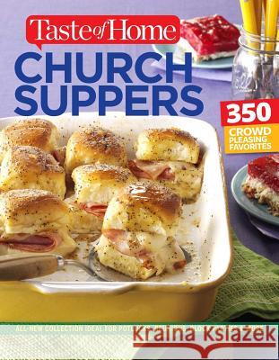 Taste of Home Church Supper Cookbook--New Edition: Feed the Heart, Body and Spirit with 350 Crowd-Pleasing Recipes Editors of Taste of Home 9781617656521 Reader's Digest/Taste of Home - książka