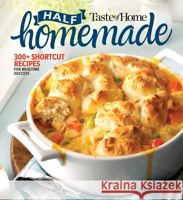 Taste of Home Half Homemade: 300+ Shortcut Recipes for Dinnertime Success! Taste of Home 9781617658372 Reader's Digest/Taste of Home - książka