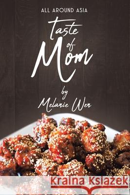 Taste of Mom: All Around Asia Melanie Wen 9780228842453 Tellwell Talent - książka