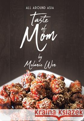 Taste of Mom: All Around Asia Melanie Wen 9780228842460 Tellwell Talent - książka