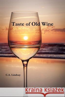 Taste of Old Wine C. A. Lindsay 9781312133983 Lulu.com - książka