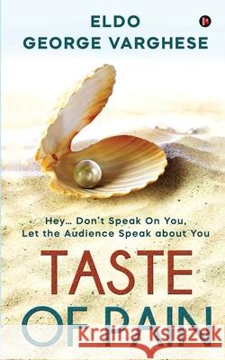 Taste of Pain: Hey... Don't Speak On You, Let the Audience Speak About You Eldo George Varghese 9781639574568 Notion Press - książka