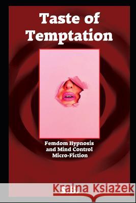 Taste of Temptation: Femdom Hypnosis and Mind Control Micro-Fiction S. B 9781070994130 Independently Published - książka