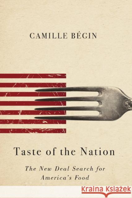 Taste of the Nation: The New Deal Search for America's Food Camille Begin 9780252040252 University of Illinois Press - książka