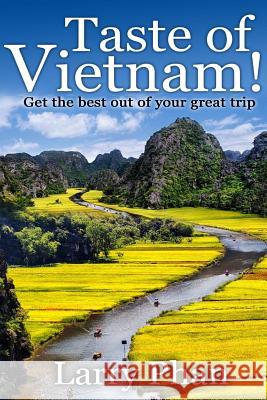 Taste Of Vietnam: Get the Best Out Of Your Great Trip. All you need to know about the best of Vietnam. Asian Travel Book Series. (Ultima Phan, Larry 9781505907308 Createspace - książka