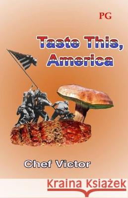 Taste This, America: PG-rated version Chef Victor 9781701179653 Independently Published - książka