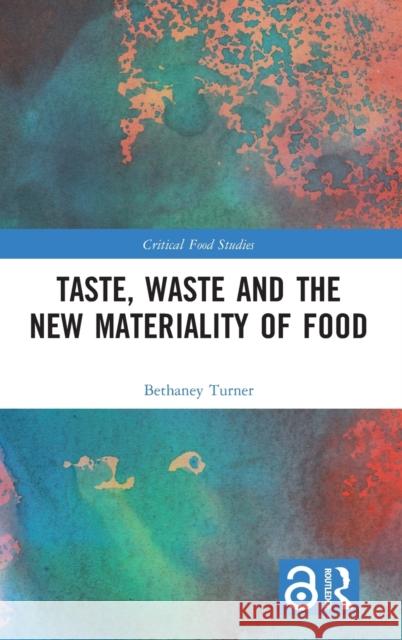 Taste, Waste and the New Materiality of Food Bethaney Turner 9781472487544 Routledge - książka