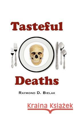 Tasteful Deaths Raymond D. Bielak 9781461157083 Createspace - książka