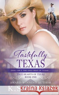 Tastefully Texas: A Contemporary Western Romance K. S. Jones 9781639779826 Wolfpack Publishing LLC - książka