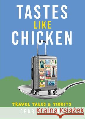 Tastes Like Chicken: Travel Tales & Tidbits Cedric Brown 9780985700676 Junie's Mood Press - książka