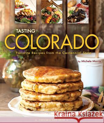 Tasting Colorado: Favorite Recipes from the Centennial State Michele Morris 9781560375395 Farcountry Press - książka